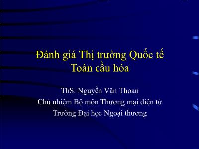 Bài giảng Marketing quốc tế - Chương 1: Đánh giá thị trường quốc tế toàn cầu hóa - ThS. Nguyễn Văn Thoan