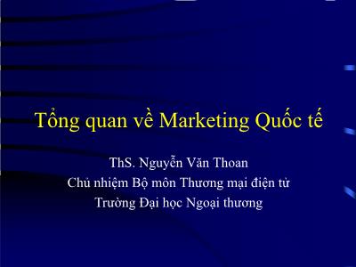 Bài giảng Marketing quốc tế - Chương 5: Tổng quan về Marketing Quốc tế - ThS. Nguyễn Văn Thoan