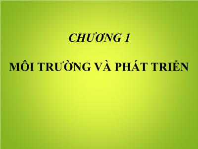 Bài giảng môn Kinh tế môi trường - Chương 1: Môi trường và phát triển