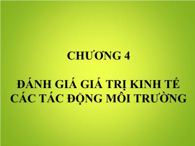 Bài giảng môn Kinh tế môi trường - Chương 4: Đánh giá kinh tế các tác động môi trường