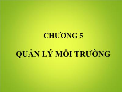 Bài giảng môn Kinh tế môi trường - Chương 5: Quản lý môi trường