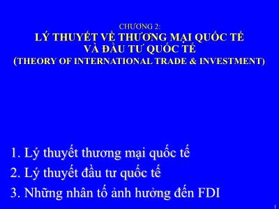 Bài giảng môn Quản trị kinh doanh quốc tế - Chương 2: Lý thuyết thương mậi quốc tế và đầu tư quốc tế