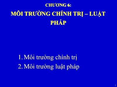 Bài giảng môn Quản trị kinh doanh quốc tế - Chương 6: Môi trường chính trị-luật pháp