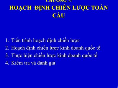 Bài giảng môn Quản trị kinh doanh quốc tế - Chương 7: Hoạch định chiến lược toàn cầu