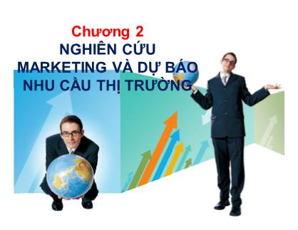 Bài giảng môn Quản trị Marketing - Chương 2: Nghiên cứu marketing và dự báo nhu cầu thị trường