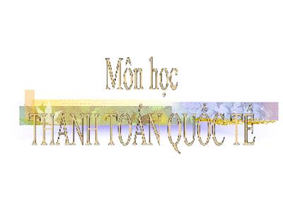 Bài giảng môn Thanh toán quốc tế - Chương một: Hối đoái - Ths Võ Thị Tuyết Anh