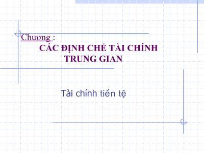 Bài giảng mônTài chính tiền tệ: Các định chế tài chính trung gian