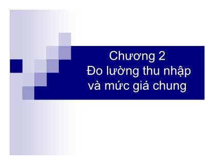 Bài giảng Nguyên lý kinh tế vĩ mô - Chương 2: Đo lường thu nhập và mức giá chung