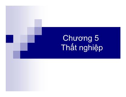 Bài giảng Nguyên lý kinh tế vĩ mô - Chương 5: Thất nghiệp