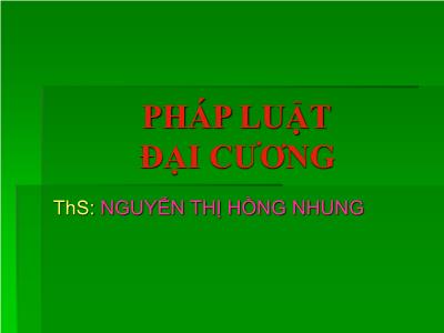 Bài giảng Pháp luật đại cương - Bài 1: Những vấn đề cơ bản về nhà nước - ThS. Nguyễn Thị Hồng Nhung