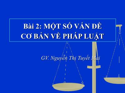 Bài giảng Pháp luật đại cương - Bài 2: Một số vấn đề cơ bản về pháp luật - Nguyễn Thị Tuyết Mai