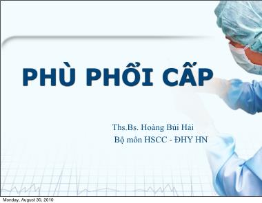 Bài giảng Phù phổi cấp - Ths.Bs. Hoàng Bùi Hải