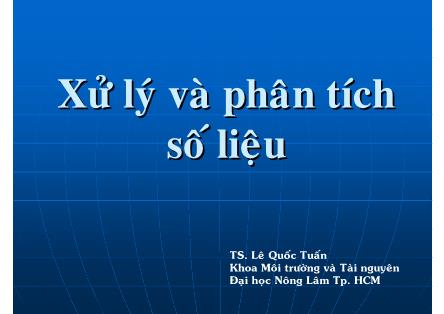 Bài giảng Phương pháp nghiên cứu khoa học môi trường - Chương 7: Xử lý và phân tích số liệu