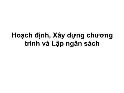 Bài giảng Quản trị công tác xã hội - Bài 3: Hoạch định, Xây dựng chương trình và Lập ngân sách