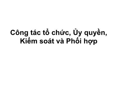 Bài giảng Quản trị công tác xã hội - Bài 5: Công tác tổ chức, Ủy quyền, Kiểm soát và Phối hợp