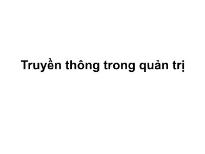 Bài giảng Quản trị công tác xã hội - Bài 6: Truyền thông trong quản trị