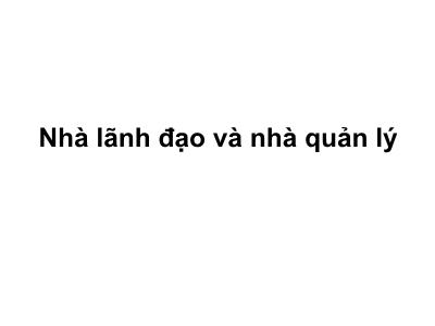 Bài giảng Quản trị công tác xã hội - Bài 9: Nhà lãnh đạo và nhà quản lý