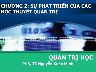 Bài giảng Quản trị học - Chương 2: Sự phát triển của các học thuyết quản trị - PGS, TS Nguyễn Xuân Minh