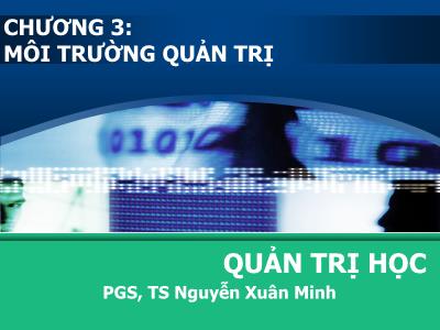 Bài giảng Quản trị học - Chương 3: Môi trường quản trị - PGS, TS Nguyễn Xuân Minh