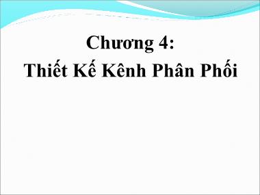 Bài giảng Quản trị kênh phân phối - Chương 4: Thiết kế kênh phân phối - Ths. Huỳnh Hạnh Phúc