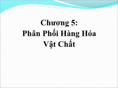 Bài giảng Quản trị kênh phân phối - Chương 5: Phân phối hàng hóa và vật chất - Ths. Huỳnh Hạnh Phúc