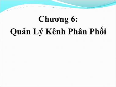 Bài giảng Quản trị kênh phân phối - Chương 6: Quản lý kênh phân phối - Ths. Huỳnh Hạnh Phúc