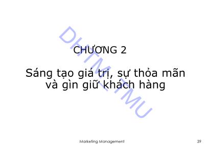 Bài giảng Quản trị Marketing 1 - Chương 2: Sáng tạo giá trị, sự thỏa mãn và gìn giữ khách hàng