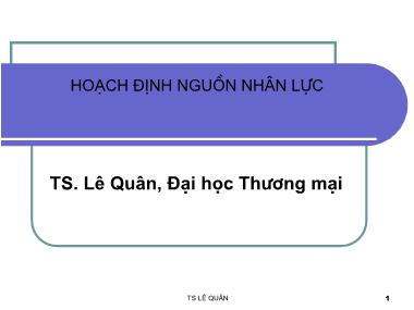 Bài giảng Quản trị nguồn nhân lực: Hoạch định nguồn nhân lực - TS. Lê Quân