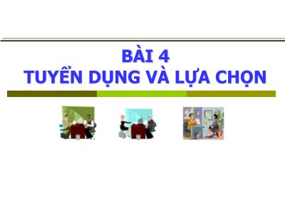 Bài giảng Quản trị nhân lực - Bài 4: Tuyển dụng và lựa chọn