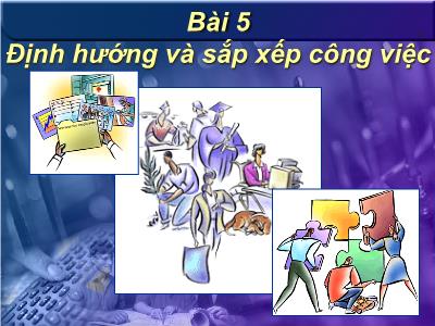 Bài giảng Quản trị nhân lực - Bài 5: Định hướng và sắp xếp công việc