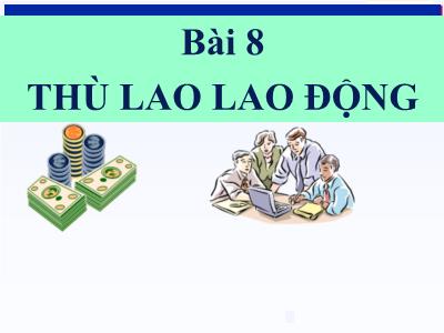 Bài giảng Quản trị nhân lực - Bài 8: Thù lao lao động