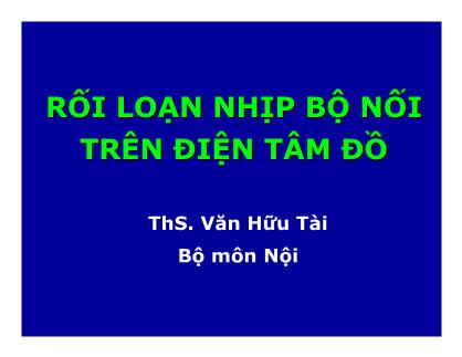 Bài giảng Rối loạn nhịp bộ nối trên điện tâm đồ - ThS. Văn Hữu Tài