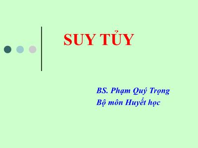 Bài giảng Suy tủy - Phạm Quý Trọng