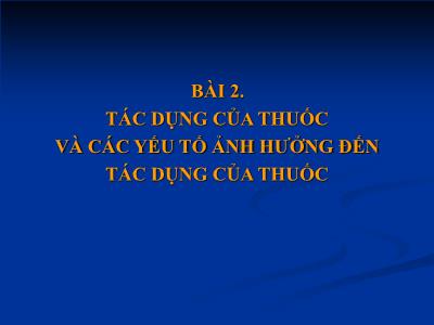 Bài giảng Tác dụng của thuốc và các yếu tố ảnh hưởng đến tác dụng của thuốc