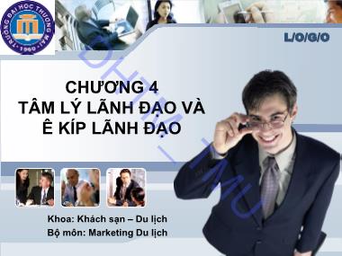 Bài giảng Tâm lý quản trị kinh doanh - Chương 4: Tâm lý lãnh đạo và êkip lãnh đạo