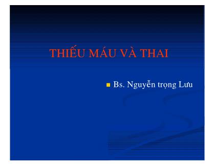 Bài giảng Thiếu máu và thai - Nguyễn Trọng Lưu