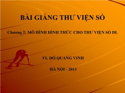 Bài giảng Thư viện số - Chương 2: Mô hình hình thức cho thư viện số dữ liệu - TS. Đỗ Quang Vinh