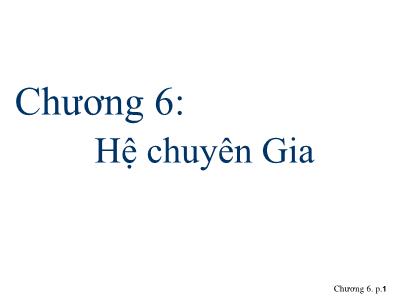 Bài giảng Trí tuệ nhân tạo - Chương 6: Hệ chuyên Gia - Trần Ngân Bình