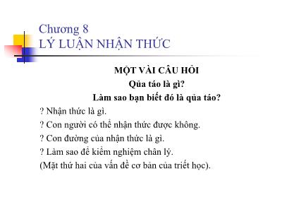 Bài giảng Triết học - Chương 8: Lý luận nhận thức