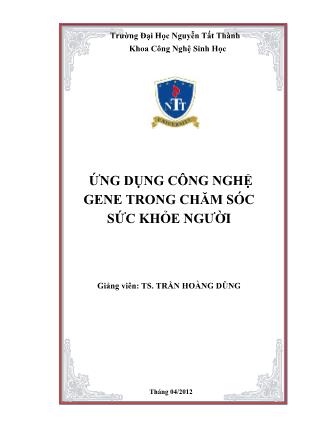 Bài giảng Ứng dụng công nghệ gene trong chăm sóc sức khỏe người - TS. Trần Hoàng Dũng (Phần 1)