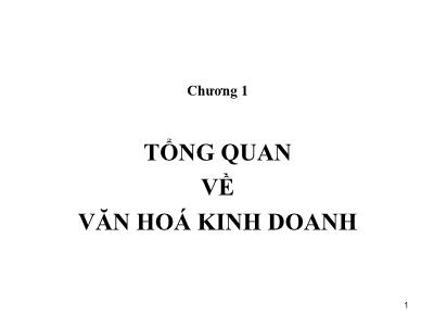 Bài giảng Văn hóa doanh nghiệp - Chương 1: Tổng quan về văn hóa kinh doanh