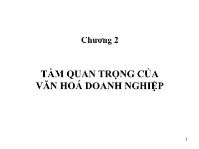 Bài giảng Văn hóa doanh nghiệp - Chương 2: Tầm quan trọng của văn hoá doanh nghiệp