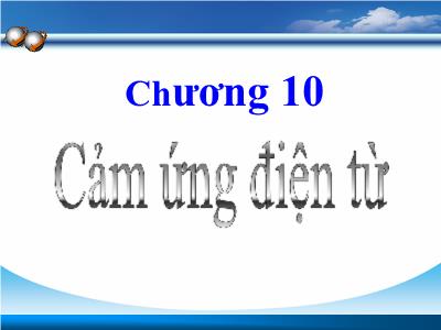 Bài giảng Vật lý - Chương 10: Cảm ứng điện từ