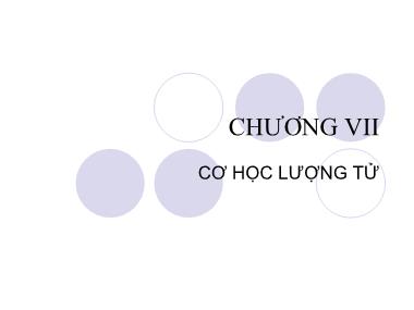 Bài giảng Vật lý đại cương A1 - Chương VII: Cơ học lượng tử