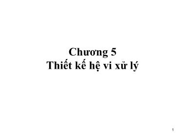 Bài giảng Vi xử lý - Chương 5 Thiết kế hệ vi xử lý (Phần 1)