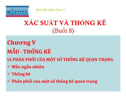 Bài giảng Xác suất và thống kê - Chương V: Mẫu ngẫu nhiên và phân phối của một số thống kê quan trọng