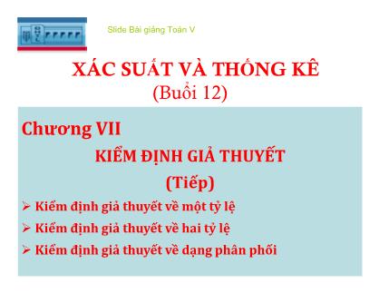 Bài giảng Xác suất và thống kê - Chương VII: Kiểm định giả thiết (Tiếp)