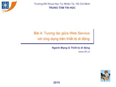 Bài giảng Xây dựng và triển khai Web Service cho ứng dụng di động - Bài 4: Tương tác giữa Web Service với ứng dụng trên thiết bị di động