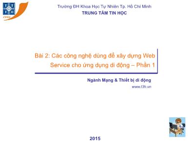 Bài giảng Xây dựng và triển khai Web Service cho ứng dụng di động - Bài 2: Các công nghệ dùng để xây dựng Web Service cho ứng dụng di động (Phần 1)