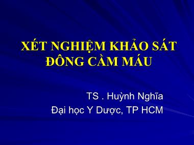 Bài giảng Xét nghiệm khảo sát đông cầm máu - TS . Huỳnh Nghĩa